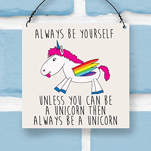 Always Be Yourself Unless You Can Be A Unicorn Plaque Sign