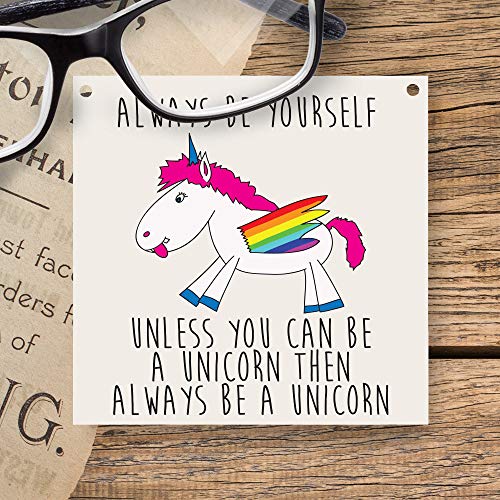 Always Be Yourself Unless You Can Be A Unicorn Plaque Sign