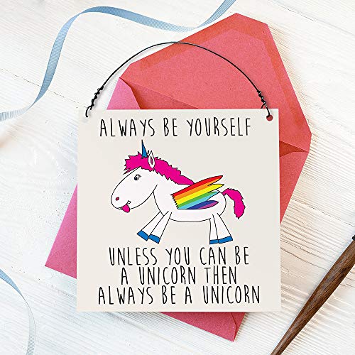 Always Be Yourself Unless You Can Be A Unicorn Plaque Sign