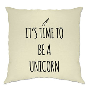 It's Time To Be A Unicorn Cute Believe Slogan Trend Cool Magic Magical Mythical Beast Creature Pretty Fabulous Cushion Cover Sofa Home Cool Birthday Gift Present