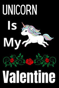 Valentine Gifts | Unicorn Gift | Unicorn Is My Valentine Notebook