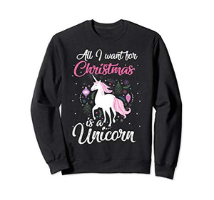 All I Want For Christmas Is A Unicorn Gift | Unicorn Lover Sweatshirt