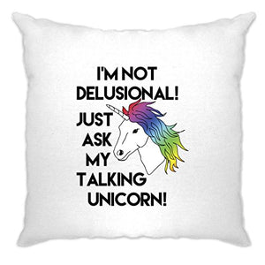 I'm Not Delusional! Ask My Talking Unicorn! Printed Slogan Design Designer Illustration Funny Joke Fantasy Science Rainbow Hue Horse Mythical Cushion Cover Sofa Home Cool Birthday Gift Present