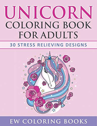Unicorn Colouring Book For Adults: 30 Stress Relieving Designs | Gift Idea