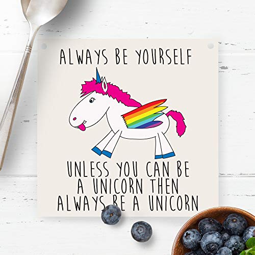 Always Be Yourself Unless You Can Be A Unicorn Plaque Sign